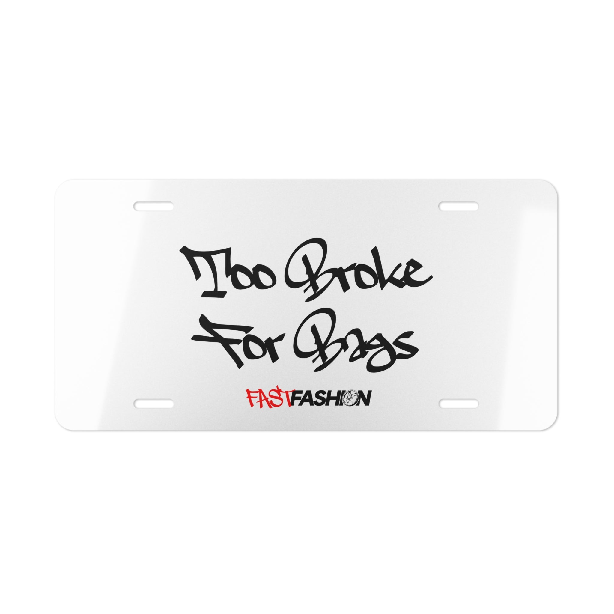 "Too Broke For Bags" Vanity Plate - WHITE
